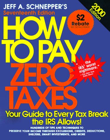 How to Pay Zero Taxes: 2000 Edition, by Jeff Schnepper
