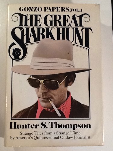 The Great Shark Hunt: Strange Tales from a Strange Time (Gonzo Papers, Vol. 1), by Hunter S. Thompson