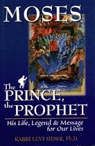 Moses: The Prince, the Prophet - His Life, Legend and Message for Our Lives