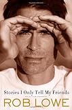 By Rob Lowe: Stories I Only Tell My Friends: An Autobiography