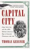 Capital City: New York City and the Men Behind Americas Rise to Economic Dominance, 1860-1900