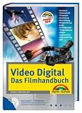 Video Digital - Das Filmhandbuch: Filmpraxis, Schnitttechnik, Gestaltung, Effekte, DVD-Authoring