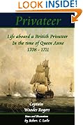Privateer - Life aboard a British Privateer in the time of Queen Anne. 1708 - 1711, Annotated, and illustrated Author's edition. (Historic Characters)