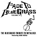 Fade to Bluegrass Vol. 2: Bluegrass Tribute to Metallica