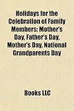 Holidays for the Celebration of Family Members: Mother's Day, Father's Day, Mother's Day, National Grandparents Day-
