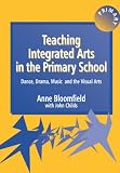 Teaching Integrated Arts in the Primary School: Dance, Drama, Music and the Visual Arts (Crabapples): Dance, Drama, Music and the Visual Arts (Crabapples)