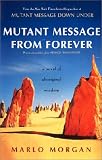  : Mutant Message from Forever: A Novel of Aboriginal Wisom