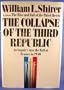 Collapse of the Third Republic: An Inquiry into the Fall of France in 1940