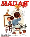 Mad Art : A Visual Celebration of the Art of Mad Magazine and the Idiots Who Create It