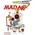 Mad Art : A Visual Celebration of the Art of Mad Magazine and the Idiots Who Create It