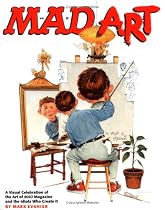 Mad Art : A Visual Celebration of the Art of Mad Magazine and the Idiots Who Create It