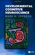 Developmental Cognitive Neuroscience (Fundamentals of Cognitive Neuroscience)