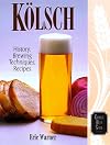Kolsch: History, Brewing Techniques, Recipes (Classic Beer Style Series)