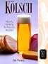 Kolsch: History, Brewing Techniques, Recipes (Classic Beer Style)