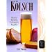 Kolsch: History, Brewing Techniques, Recipes (Classic Beer Style Series)