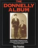 The Donnelly Album: The Complete and Authentic Account of Canada's Famous Feuding Family