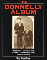 The Donnelly Album: The Complete and Authentic Account of Canada's Famous Feuding Family