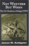 Not Whether but When: The U.S. Decision to Enlarge NATO