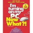 I'm Turning on My PC, Now What?! Windows XP Edition: Surf The... by Matthew James