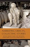 Narrating objects, collecting stories : essays in honour of professor Susan M. Pearce
