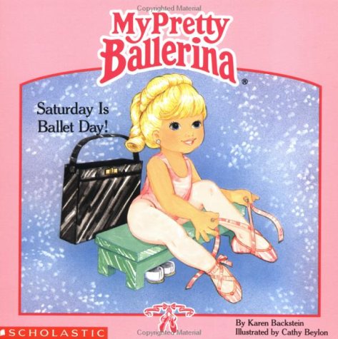 Scholastic My Pretty Ballerina: Saturday Is Ballet Day!: Saturday Is Ballet Day