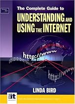 The Complete Guide to Using and Understanding the Internet