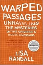 Warped Passages: Unraveling the Mysteries of the Universe's Hidden Dimensions