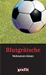 Blutgr�tsche: Weltmeister-Krimis. Anthologie