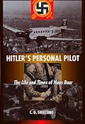 Hitler's Personal Pilot: The Life and Times of Hans Baur
