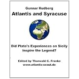 Atlantis and Syracuse: Did Plato's experiences on Sicily inspire the legend? A study on Plato's later political writingsdi Gunnar Rudberg