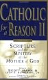Catholic for a Reason II: Scripture and the Mystery of the Mother of God, Second Edition (Catholic for a Reason)