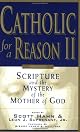 Catholic for a Reason II: Scripture and the Mystery of the Mother of God, Second Edition (Catholic for a Reason) by Unknown