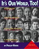 It`s Our World, Too!: Stories of Young People Who Are Making a Difference