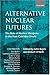 Alternative Nuclear Futures: The Role of Nuclear Weapons in the Post-Cold War World