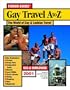 Gay Travel A to Z: The World of Gay and Lesbian Travel Options at your Fingertips