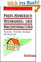 Profi-Handbuch Wohnungs- und Hausverwaltung: Vermieten - Verwalten - K�ndigen. Mit Checkliste