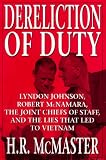 Dereliction of Duty : Johnson, McNamara, the Joint Chiefs of Staff, and the Lies That Led to Vietnam