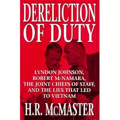 Dereliction of Duty: Lyndon Johnson, Robert McNamara, the Joint Chiefs of Staff, and the Lies That Led to Vietnam