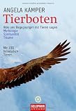 Tierboten: Was uns Begegnungen mit Tieren sagen - Mythologie, Spiritualit&auml;t, Tr&auml;ume: Was uns Begegnungen mit Tieren sagen - Mythologie, Spiritualit&auml;t, Tr&auml;ume - Mit 100 heimischen Tieren - Angela K&auml;mper