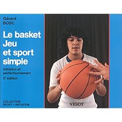 Le Basket, Jeu et Sport simple : Initiation et perfectionnement