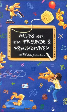 Alles über meine Freunde und Freundinnen: Ein Felix-Eintragbuch