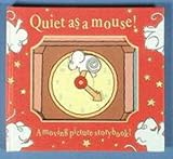 Quiet as a mouse : a moving picture storybook