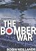 The Bomber War: Arthur Harris and the Allied Bomber Offensive 1939-1945