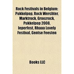 Rock Festivals in Belgium: Pukkelpop, Rock Werchter, Marktrock, Groezrock, Pukkelpop 2008, Ieperfest, Rh[[[ Lovely Festival, Gentse Feesten