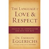 The Language of Love and Respect: Cracking the Communication Code with Your Mateby Emerson Eggerichs