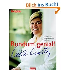 Rundum genial!: Neue Rezepte der Spitzenk�chin Lea Linster