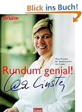 Rundum genial!: Neue Rezepte der Spitzenk�chin Lea Linster