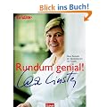 Rundum genial!: Neue Rezepte der Spitzenk�chin Lea Linster