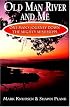 Old Man River and Me: One Man's Journey Down the Mighty Mississippi