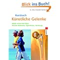 Kursbuch K�nstliche Gelenke: Wieder schmerzfrei leben - Die neuesten Methoden, Operationen, Nachsorge